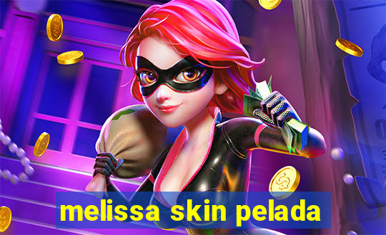 melissa skin pelada